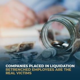 Companies Placed In Liquidation_Retrenched Employees Are The Real Victims Companies Placed In Liquidation_Retrenched Employees Are The Real Victims
